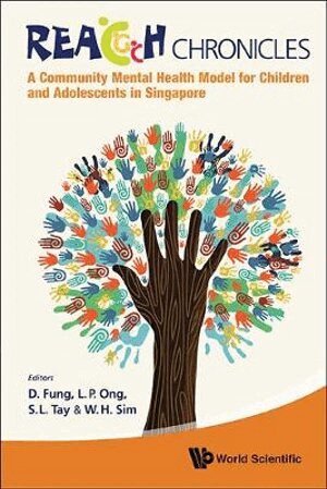 Fung D, Daniel Shuen Sheng Fung, L P Ong, So Leng Tay, Wan Hua Sim - Reach Chronicles: A Community Mental Health Model For Children And Adolescents In Singapore, Häftad