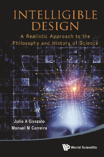 Carreira Manuel M Carreira, Gonzalo Julio A Gonzalo - Intelligible Design: A Realistic Approach To The Philosophy And History Of Science, E-bok