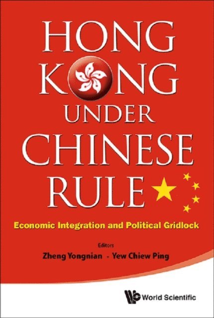 Zheng Yongnian Zheng, Yew Chiew Ping Yew - Hong Kong Under Chinese Rule: Economic Integration And Political Gridlock, E-bok