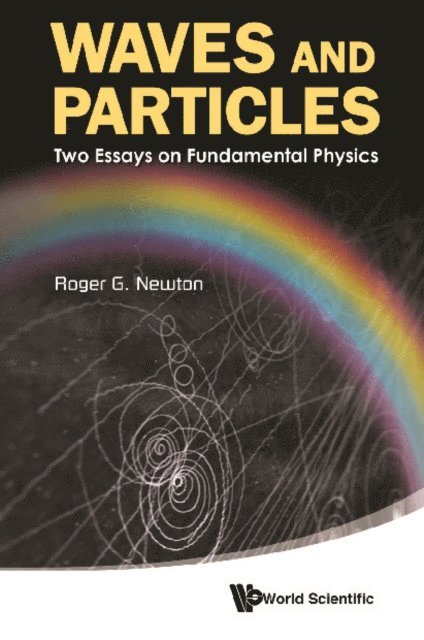 Newton Roger G Newton - Waves And Particles: Two Essays On Fundamental Physics, E-bok