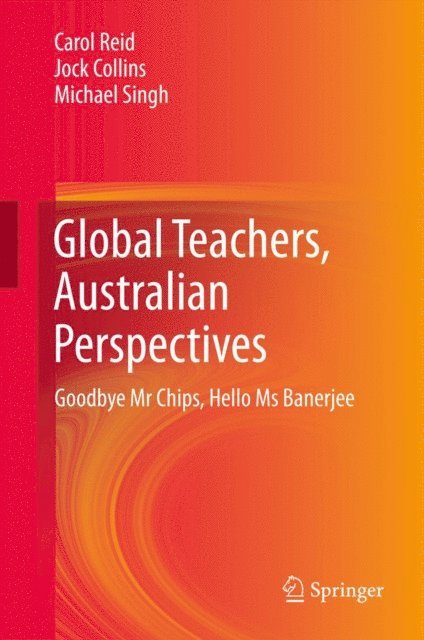 Michael Singh, Jock Collins, Carol Reid - Global Teachers, Australian Perspectives, E-bok