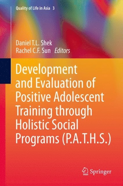 Rachel C. F. Sun, Daniel T.L. SHEK - Development and Evaluation of Positive Adolescent Training through Holistic Social Programs (P.A.T.H.S.), E-bok