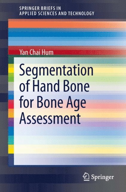 Yan Chai Hum - Segmentation of Hand Bone for Bone Age Assessment, E-bok