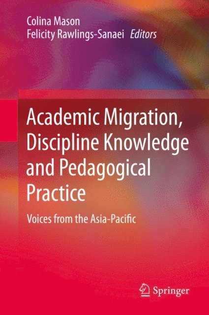 Felicity Rawlings-Sanaei, Colina Mason - Academic Migration, Discipline Knowledge and Pedagogical Practice, E-bok