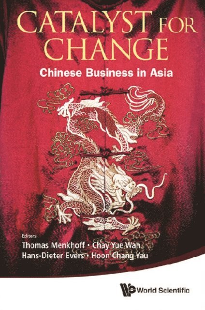 Evers Hans-dieter Evers, Chay Yue Wah Chay, Menkhoff Thomas Menkhoff, Yau Hoon Chang Yau - Catalyst For Change: Chinese Business In Asia, E-bok