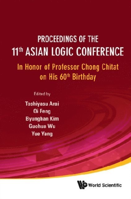 Feng Qi Feng, Wu Guohua Wu, Yang Yue Yang, Arai Toshiyasu Arai, Kim Byunghan Kim - Proceedings Of The 11th Asian Logic Conference: In Honor Of Professor Chong Chitat On His 60th Birthday, E-bok
