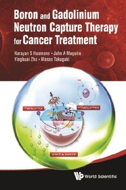 Takagaki Masao Takagaki, Zhu Yinghuai Zhu, Maguire John A Maguire, Hosmane Narayan S Hosmane - Boron And Gadolinium Neutron Capture Therapy For Cancer Treatment, E-bok