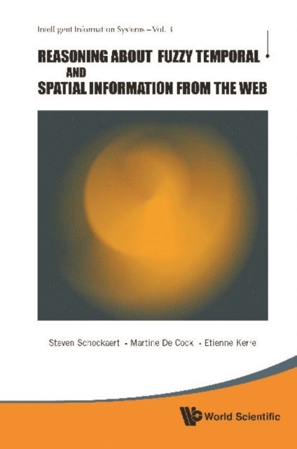 De Cock Martine De Cock, Kerre Etienne E Kerre, Schockaert Steven Schockaert - Reasoning About Fuzzy Temporal And Spatial Information From The Web, E-bok