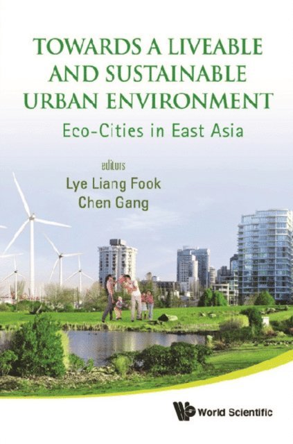 Chen Gang Chen, Lye Liang Fook Lye - Towards A Liveable And Sustainable Urban Environment: Eco-cities In East Asia, E-bok