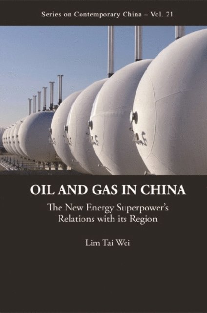 Lim Tai Wei Lim - Oil And Gas In China: The New Energy Superpower's Relations With Its Region, E-bok