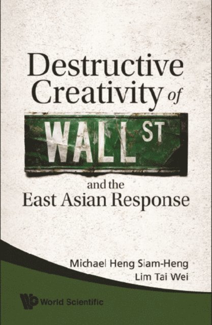 Lim Tai Wei Lim, Heng Michael Siam-heng Heng - Destructive Creativity Of Wall Street And The East Asian Response, E-bok