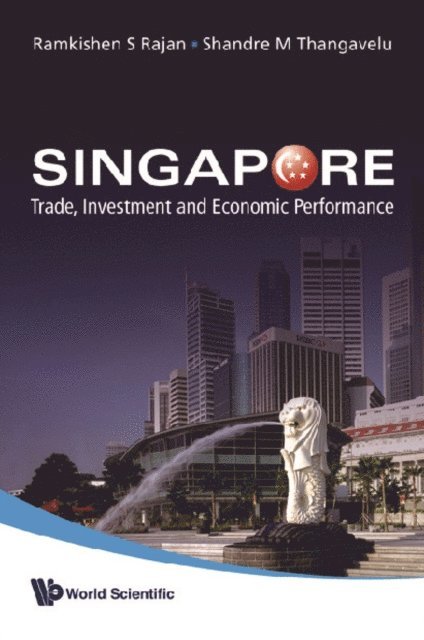 Thangavelu Shandre M Thangavelu, Rajan Ramkishen S Rajan - Singapore: Trade, Investment And Economic Performance, E-bok