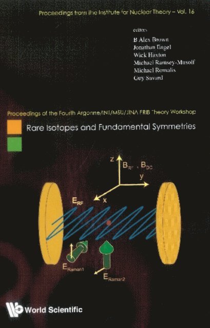 Savard Guy Savard, Romalis Michael Romalis, Ramsey-musolf Michael Ramsey-musolf, Haxton Wick C Haxton, Engel Jonathan Engel, Brown B Alex Brown - Rare Isotopes And Fundamental Symmetries - Proceedings Of The Fourth Argonne/int/msu/jina Frib Theory Workshop, E-bok