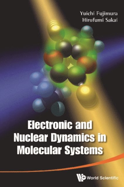Sakai Hirofumi Sakai, Fujimura Yuichi Fujimura - Electronic And Nuclear Dynamics In Molecular Systems, E-bok