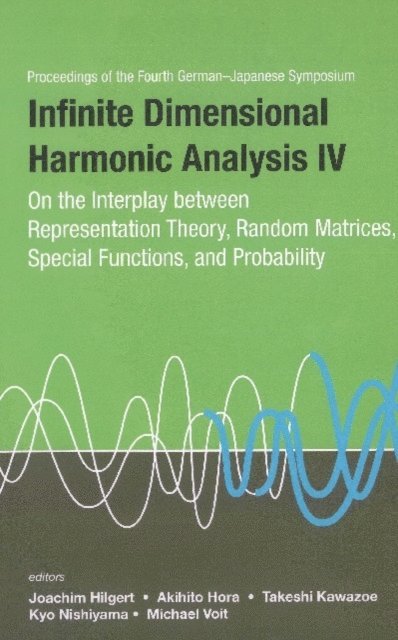 Voit Michael Voit, Nishiyama Kyo Nishiyama, Kawazoe Takeshi Kawazoe, Hora Akihito Hora, Hilgert Joachim Hilgert - Infinite Dimensional Harmonic Analysis Iv: On The Interplay Between Representation Theory, Random Matrices, Special Functions, And Probability - Proceedings Of The Fourth German-japanese Symposium, E-bok