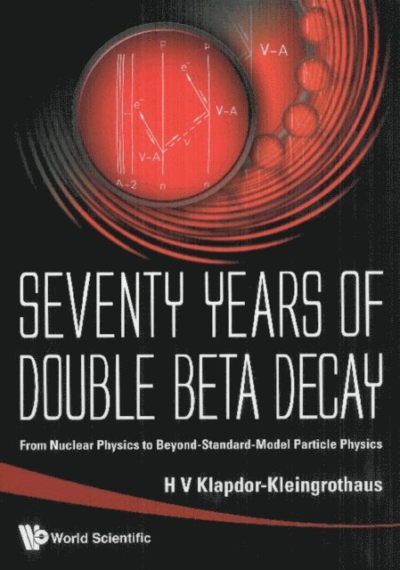 Klapdor-kleingrothaus Hans Volker Klapdor-kleingrothaus - Seventy Years Of Double Beta Decay: From Nuclear Physics To Beyond-standard-model Particle Physics, E-bok
