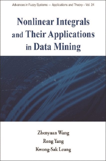 Leung Kwong-sak Leung, Yang Rong Yang, Wang Zhenyuan Wang - Nonlinear Integrals And Their Applications In Data Mining, E-bok