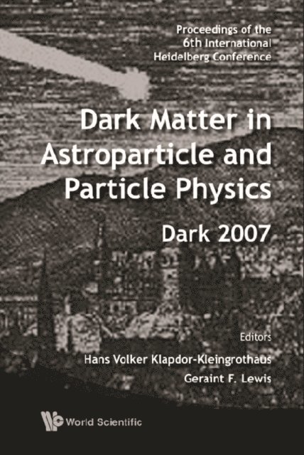 Lewis Geraint F Lewis, Klapdor-kleingrothaus Hans Volker Klapdor-kleingrothaus - Dark Matter In Astroparticle And Particle Physics - Proceedings Of The 6th International Heidelberg Conference, E-bok