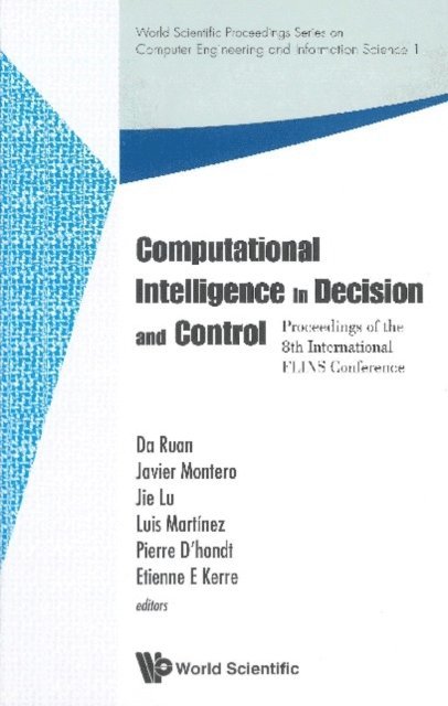 Kerre Etienne E Kerre, D'hondt Pierre D'hondt, Martinez Luis Martinez, Lu Jie Lu, Montero Javier Montero, Ruan Da Ruan - Computational Intelligence In Decision And Control - Proceedings Of The 8th International Flins Conference, E-bok