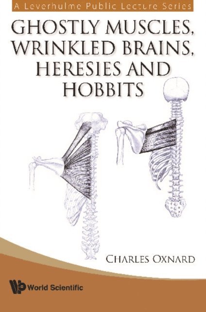 Oxnard Charles Oxnard - Ghostly Muscles, Wrinkled Brains, Heresies And Hobbits: A Leverhulme Public Lecture Series, E-bok