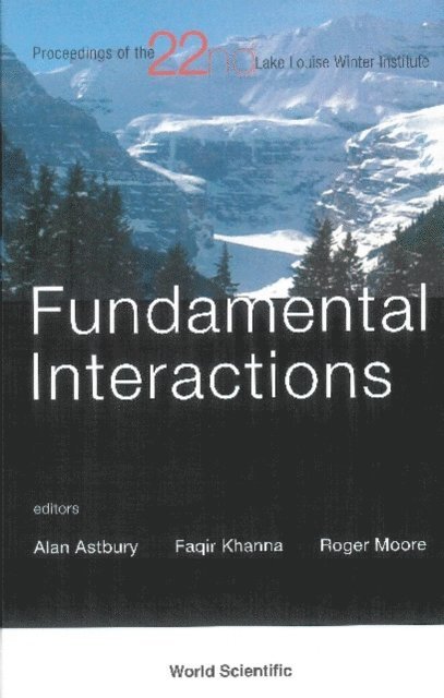 Moore Roger W Moore, Khanna Faqir C Khanna, Astbury Alan Astbury - Fundamental Interactions - Proceedings Of The 22nd Lake Louise Winter Institute, E-bok