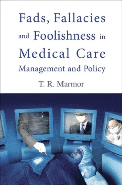 Marmor Theodore R Marmor - Fads, Fallacies And Foolishness In Medical Care Management And Policy, E-bok. Tillgänglighet: Lägg i varukorg