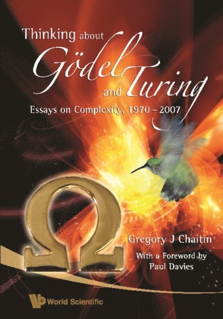 Chaitin Gregory J Chaitin - Thinking About Godel And Turing: Essays On Complexity, 1970a07, E-bok