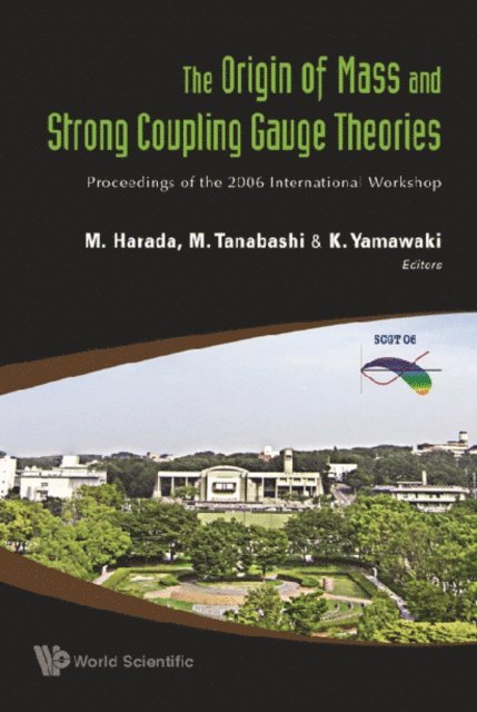 Tanabashi Masaharu Tanabashi, Harada Masayasu Harada, Yamawaki Koichi Yamawaki - Origin Of Mass And Strong Coupling Gauge Theories, The (Scgt06) - Proceedings Of The 2006 International Workshop, E-bok