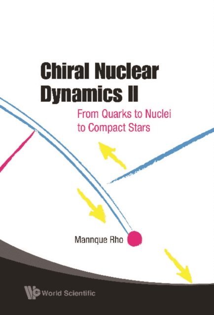 Rho Mannque Rho - Chiral Nuclear Dynamics Ii: From Quarks To Nuclei To Compact Stars (2nd Edition), E-bok