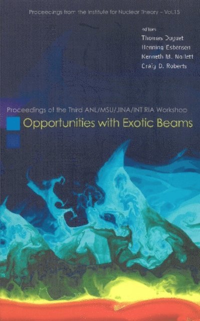 Roberts Craig D Roberts, Nollett Kenneth M Nollett, Esbensen Henning Esbensen, Duguet Thomas Duguet - Opportunities With Exotic Beams - Proceedings Of The Third Anl/msu/jina/int Ria Workshop, E-bok