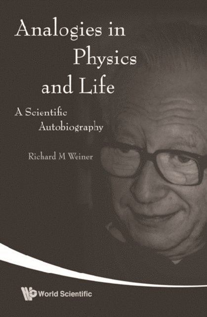 Weiner Richard M Weiner - Analogies In Physics And Life: A Scientific Autobiography, E-bok