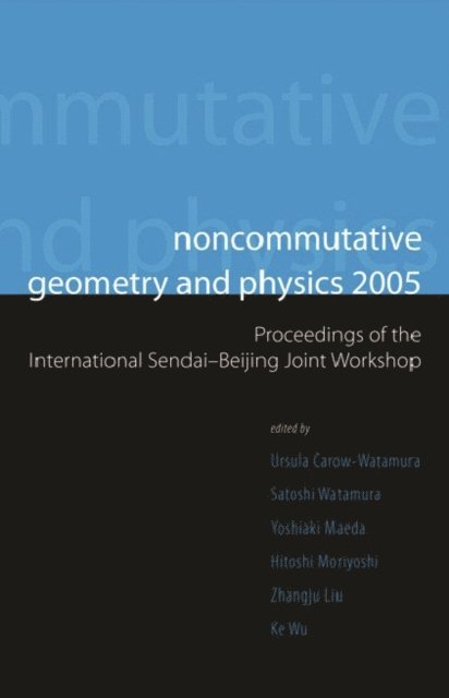 Wu Ke Wu, Liu Zhangju Liu, Carow-watamura Ursula Carow-watamura, Watamura Satoshi Watamura, Maeda Yoshiaki Maeda, Moriyoshi Hitoshi Moriyoshi - Noncommutative Geometry And Physics 2005 - Proceedings Of The International Sendai-beijing Joint Workshop, E-bok