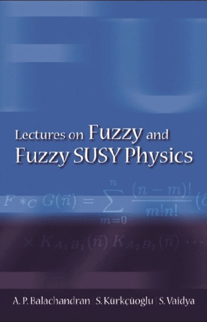 Vaidya Sachindeo Vaidya, Kurkcuoglu Seckin Kurkcuoglu, Balachandran Aiyalam P Balachandran - Lectures On Fuzzy And Fuzzy Susy Physics, E-bok