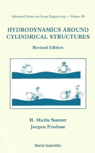 Sumer B Mutlu Sumer, Fredsoe Jorgen Fredsoe - Hydrodynamics Around Cylindrical Structures (Revised Edition), E-bok