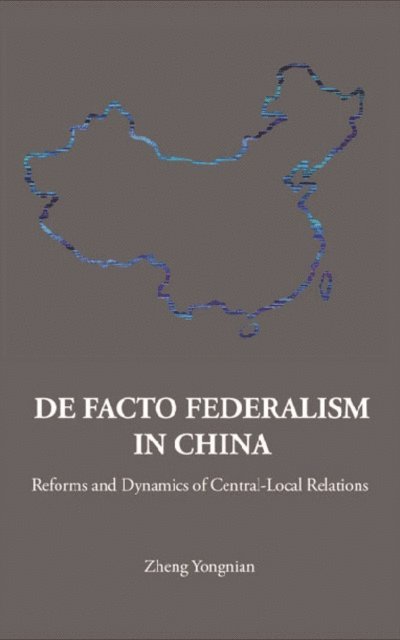 Zheng Yongnian Zheng - De Facto Federalism In China: Reforms And Dynamics Of Central-local Relations, E-bok
