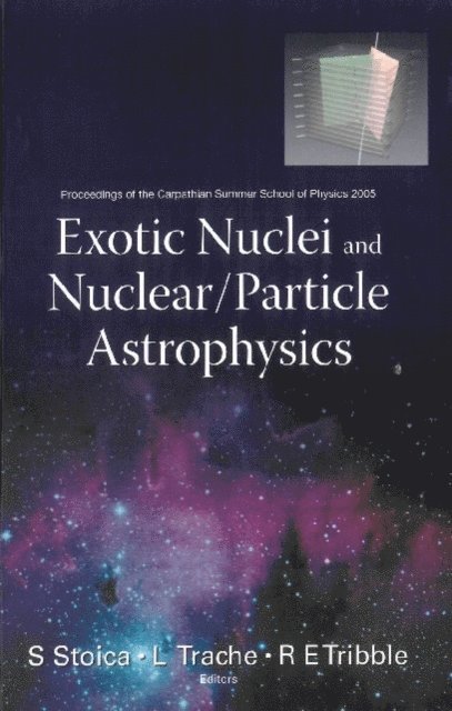 Tribble Robert E Tribble, Trache Livius Trache, Stoica Sabin Stoica - Exotic Nuclei And Nuclear/particle Astrophysics - Proceedings Of The Carpathian Summer School Of Physics 2005, E-bok