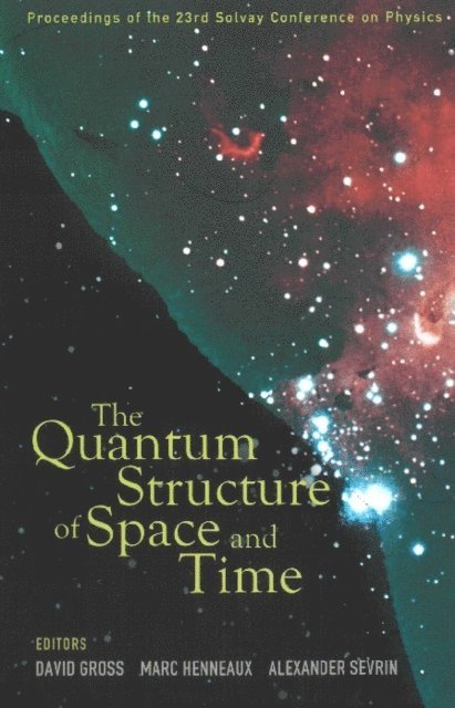Gross David J Gross, Sevrin Alexander Sevrin, Henneaux Marc Henneaux - Quantum Structure Of Space And Time, The - Proceedings Of The 23rd Solvay Conference On Physics, E-bok