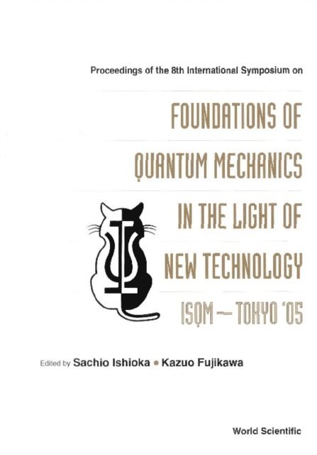Fujikawa Kazuo Fujikawa, Ishioka Sachio Ishioka - Foundations Of Quantum Mechanics In The Light Of New Technology: Isqm-tokyo '05 - Proceedings Of The 8th International Symposium, E-bok