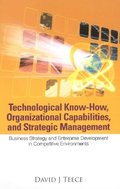 Technological Know-how, Organizational Capabilities, And Strategic Management: Business Strategy And Enterprise Development In Competitive Environments