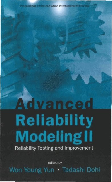 Yun Won Young Yun, Dohi Tadashi Dohi - Advanced Reliability Modeling Ii: Reliability Testing And Improvement - Proceedings Of The 2nd International Workshop (Aiwarm 2006), E-bok