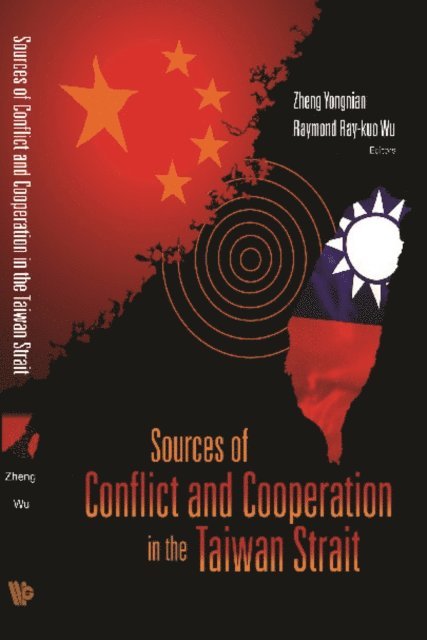 Wu Raymond Ray-kuo Wu, Zheng Yongnian Zheng - Sources Of Conflict And Cooperation In The Taiwan Strait, E-bok