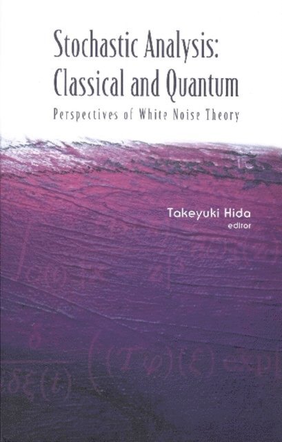 Hida Takeyuki Hida - Stochastic Analysis: Classical And Quantum: Perspectives Of White Noise Theory, E-bok