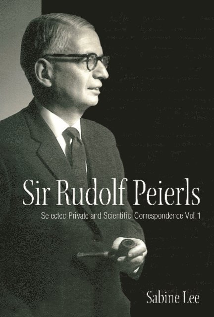 Lee Sabine Lee - Sir Rudolf Peierls: Selected Private And Scientific Correspondence (Volume 1), E-bok