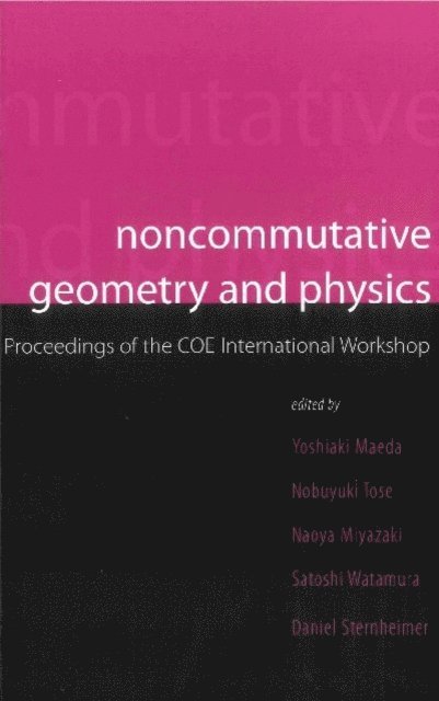 Watamura Satoshi Watamura, Sternheimer Daniel Sternheimer, Tose N Tose, Maeda Yoshiaki Maeda, Miyazaki Naoya Miyazaki - Noncommutative Geometry And Physics - Proceedings Of The Coe International Workshop, E-bok