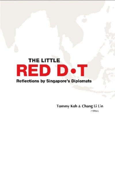 Chang Li Lin Chang, Koh Tommy Koh - Little Red Dot, The: Reflections By Singapore's Diplomats, E-bok