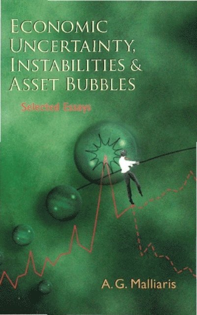 Malliaris Anastasios G Malliaris - Economic Uncertainty, Instabilities And Asset Bubbles: Selected Essays, E-bok