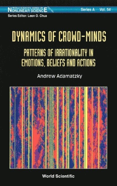 Adamatzky Andrew Adamatzky - Dynamics Of Crowd-minds: Patterns Of Irrationality In Emotions, Beliefs And Actions, E-bok