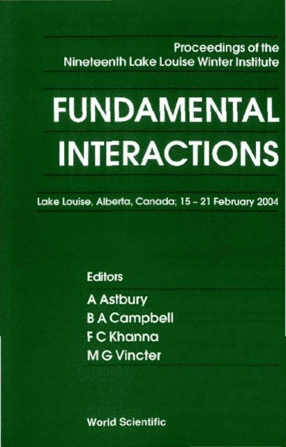 Vincter Manuella G Vincter, Khanna Faqir C Khanna, Campbell Bruce A Campbell, Astbury Alan Astbury - Fundamental Interactions - Proceedings Of The Nineteenth Lake Louise Winter Institute, E-bok