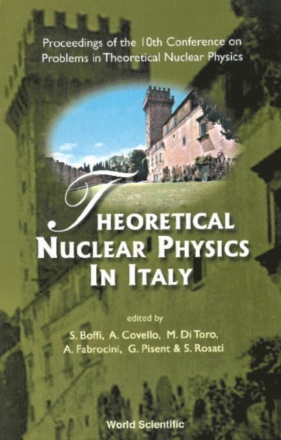 Rosati Sergio Rosati, Pisent Gualtiero Pisent, Fabrocini Adelchi Fabrocini, Di Toro Massimo Di Toro, Covello Aldo Covello, Boffi Sigfrido Boffi - Theoretical Nuclear Physics In Italy - Proceedings Of The 10th Conference On Problems In Theoretical Nuclear Physics, E-bok