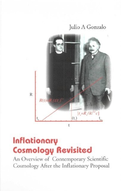 Gonzalo Julio A Gonzalo - Inflationary Cosmology Revisited: An Overview Of Contemporary Scientific Cosmology After The Inflationary Proposal, E-bok